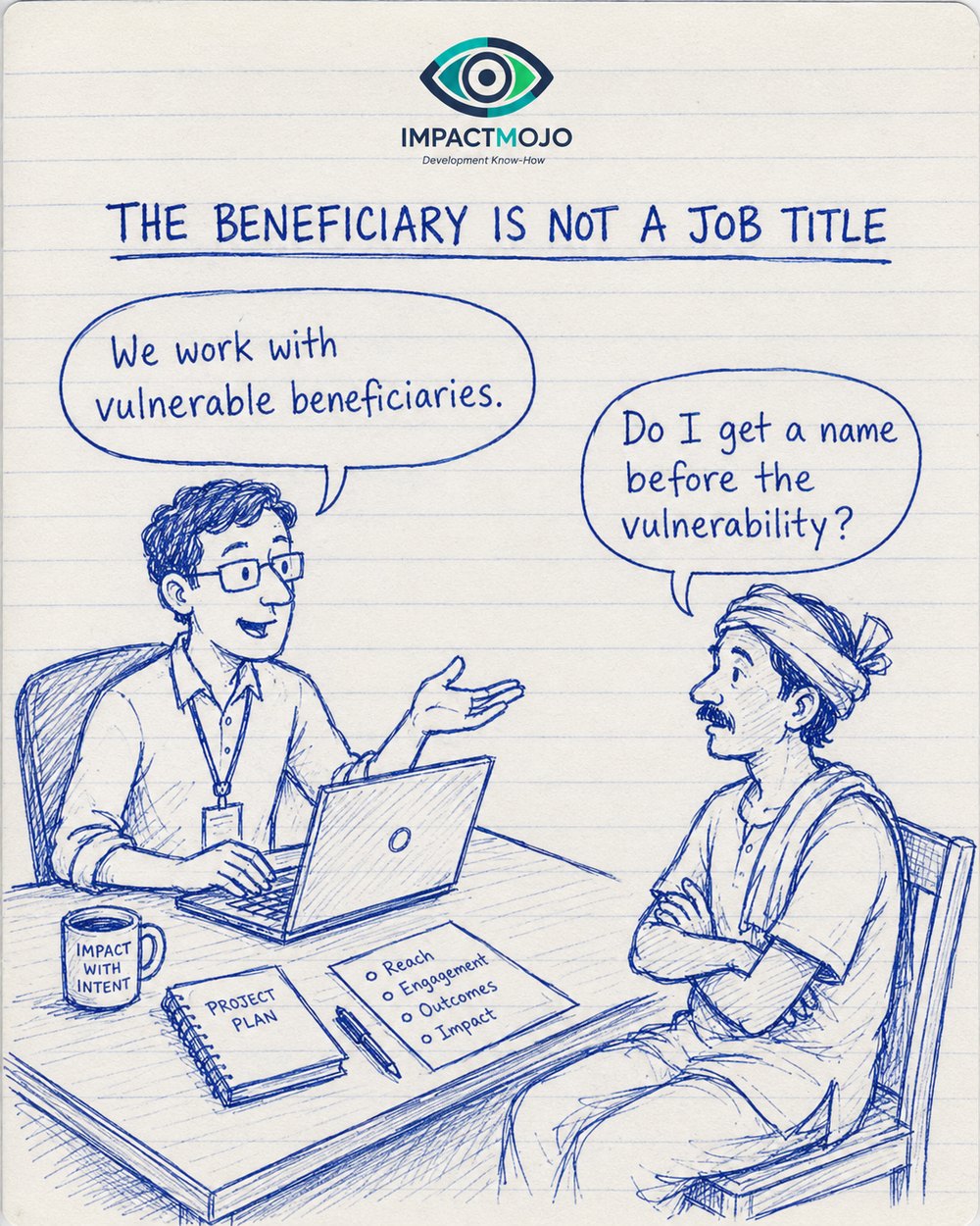 A programme professional at a laptop, with a notepad reading Reach, Engagement, Outcomes, Impact, says &lsquo;We work with vulnerable beneficiaries.&rsquo; A man in a turban with arms folded replies, &lsquo;Do I get a name before the vulnerability?&rsquo;